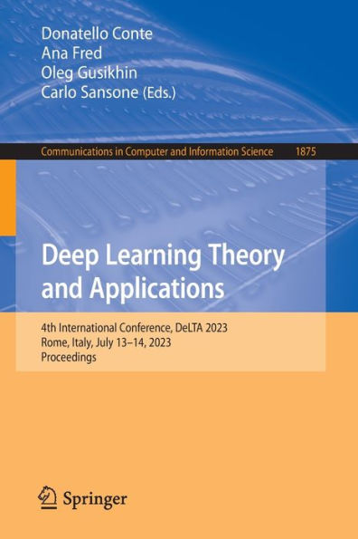 Deep Learning Theory And Applications: 4Th International Conference, Delta 2023, Rome, Italy, July 13-14, 2023, Proceedings (Communications In Computer And Information Science, 1875)