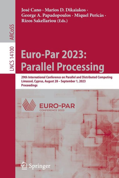 Euro-Par 2023: Parallel Processing: 29Th International Conference On Parallel And Distributed Computing, Limassol, Cyprus, August 28 - September 1, ... (Lecture Notes In Computer Science, 14100)