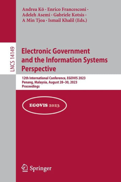 Electronic Government And The Information Systems Perspective: 12Th International Conference, Egovis 2023, Penang, Malaysia, August 28-30, 2023, Proceedings (Lecture Notes In Computer Science, 14149)