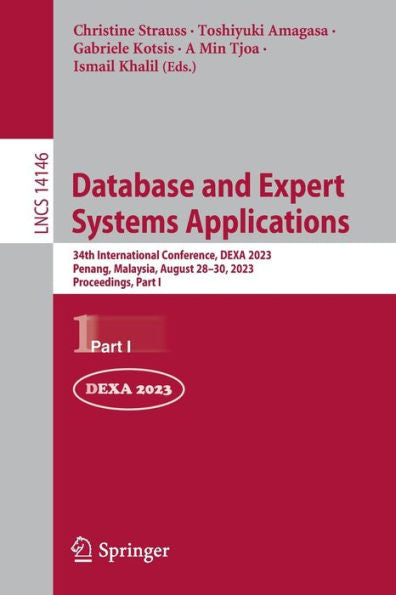 Database And Expert Systems Applications: 34Th International Conference, Dexa 2023, Penang, Malaysia, August 28-30, 2023, Proceedings, Part I (Lecture Notes In Computer Science, 14146)