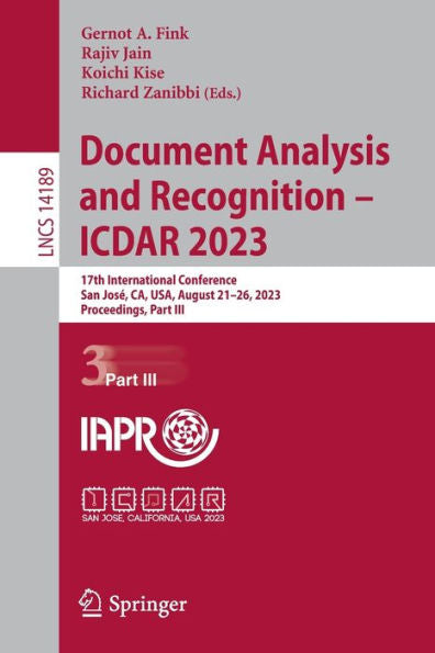 Document Analysis And Recognition - Icdar 2023: 17Th International Conference, San Jose, Ca, Usa, August 21-26, 2023, Proceedings, Part Iii (Lecture Notes In Computer Science, 14189)