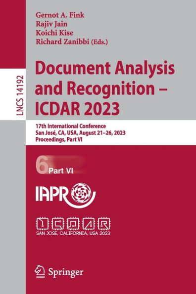 Document Analysis And Recognition - Icdar 2023: 17Th International Conference, San Jose, Ca, Usa, August 21-26, 2023, Proceedings, Part Vi (Lecture Notes In Computer Science, 14192)