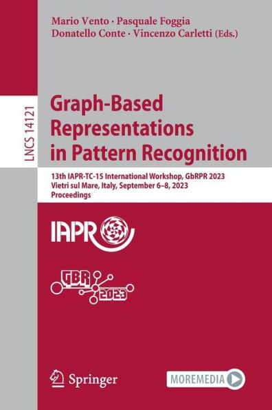 Graph-Based Representations In Pattern Recognition: 13Th Iapr-Tc-15 International Workshop, Gbrpr 2023, Vietri Sul Mare, Italy, September 6-8, 2023, ... (Lecture Notes In Computer Science, 14121)
