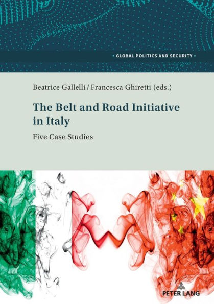 The Belt And Road Initiative In Italy: Five Case Studies (Global Politics And Security)