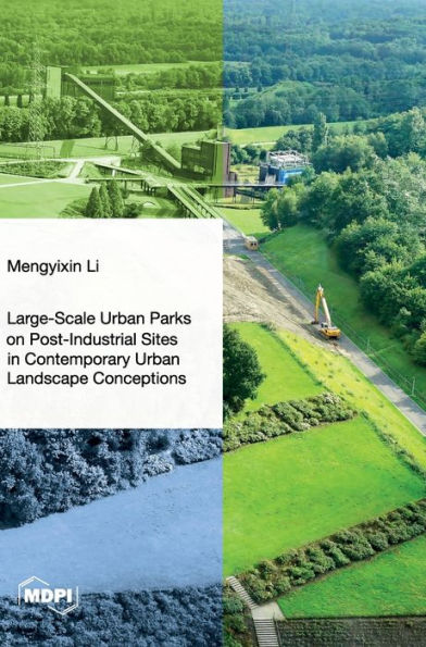 Large-Scale Urban Parks On Post-Industrial Sites In Contemporary Urban Landscape Conceptions