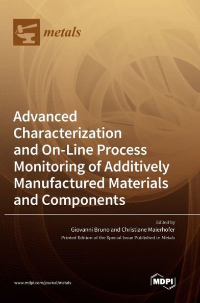 Advanced Characterization And On-Line Process Monitoring Of Additively Manufactured Materials And Components