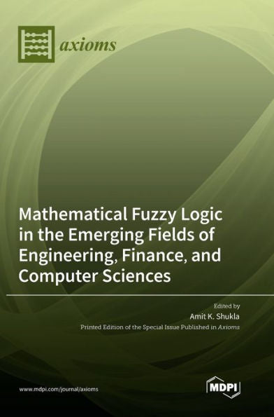 Mathematical Fuzzy Logic In The Emerging Fields Of Engineering, Finance, And Computer Sciences
