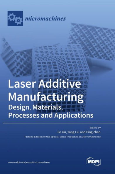 Laser Additive Manufacturing: Design, Materials, Processes And Applications
