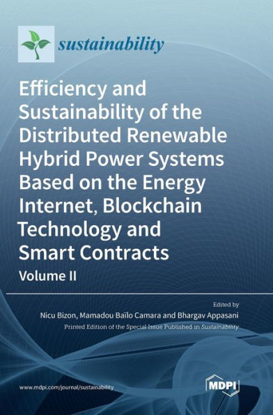 Efficiency And Sustainability Of The Distributed Renewable Hybrid Power Systems Based On The Energy Internet, Blockchain Technology And Smart Contracts: Volume Ii