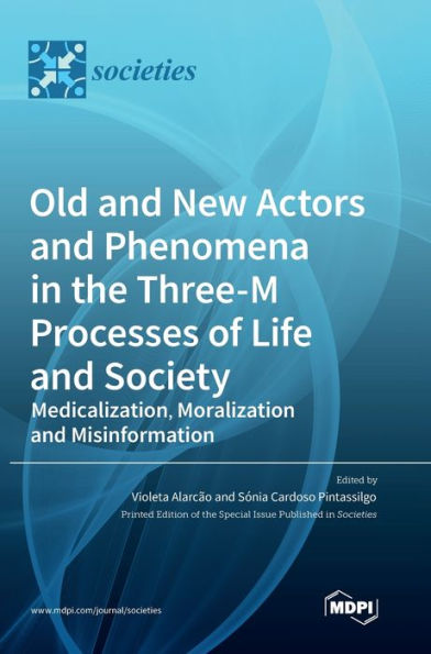 Old And New Actors And Phenomena In The Three-M Processes Of Life And Society: Medicalization, Moralization And Misinformation