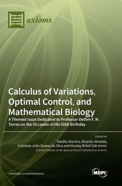 Calculus Of Variations, Optimal Control, And Mathematical Biology: A Themed Issue Dedicated To Professor Delfim F. M. Torres On The Occasion Of His 50Th Birthday
