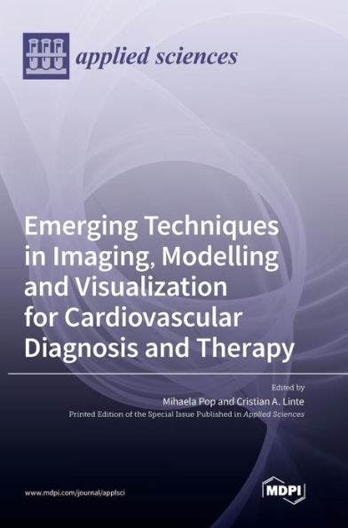 Emerging Techniques In Imaging, Modelling And Visualization For Cardiovascular Diagnosis And Therapy