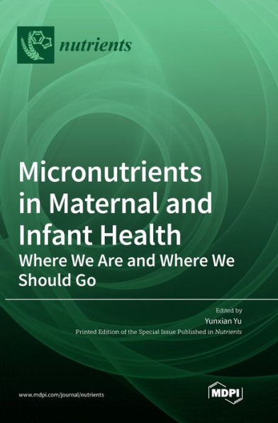 Micronutrients In Maternal And Infant Health: Where We Are And Where We Should Go