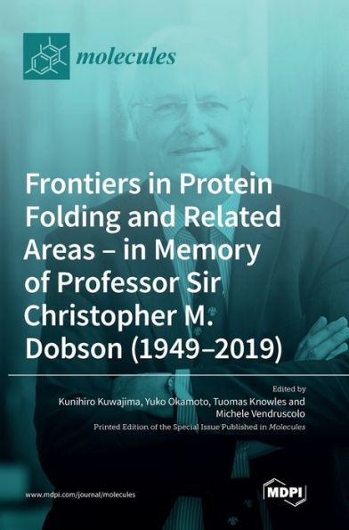 Frontiers In Protein Folding And Related Areas - In Memory Of Professor Sir Christopher M. Dobson (1949-2019)