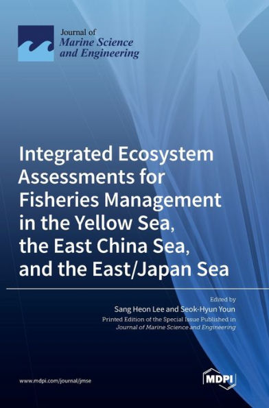 Integrated Ecosystem Assessments For Fisheries Management In The Yellow Sea, The East China Sea, And The East/Japan Sea