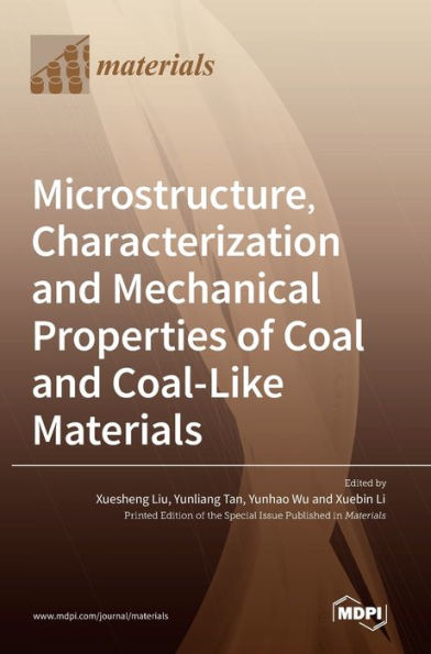 Microstructure, Characterization And Mechanical Properties Of Coal And Coal-Like Materials