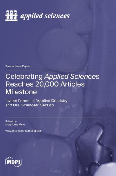 Celebrating Applied Sciences Reaches 20,000 Articles Milestone: Invited Papers In "Applied Dentistry And Oral Sciences" Section