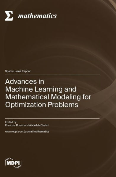 Advances In Machine Learning And Mathematical Modeling For Optimization Problems