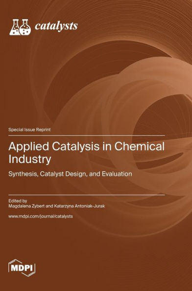Applied Catalysis In Chemical Industry: Synthesis, Catalyst Design, And Evaluation