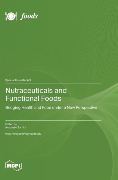 Nutraceuticals And Functional Foods: Bridging Health And Food Under A New Perspective