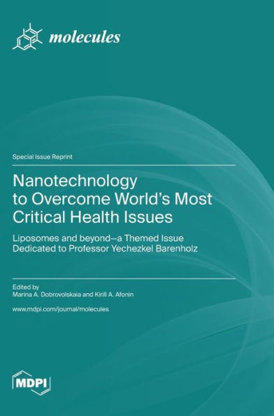 Nanotechnology To Overcome World's Most Critical Health Issues: Liposomes And Beyond-A Themed Issue Dedicated To Professor Yechezkel Barenholz