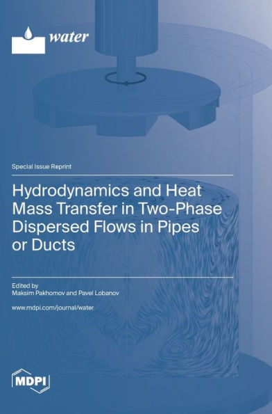 Hydrodynamics And Heat Mass Transfer In Two-Phase Dispersed Flows In Pipes Or Ducts