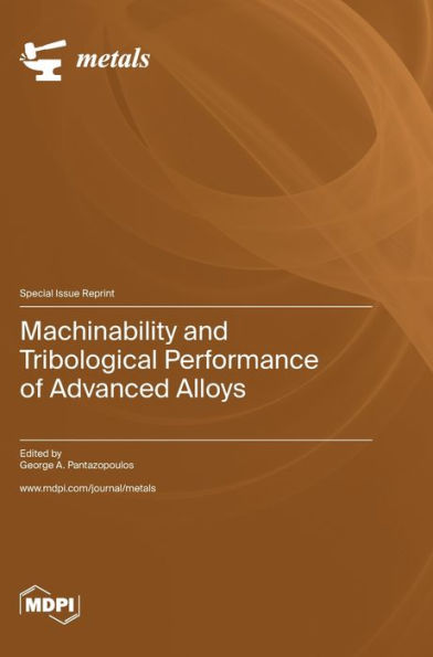 Machinability And Tribological Performance Of Advanced Alloys