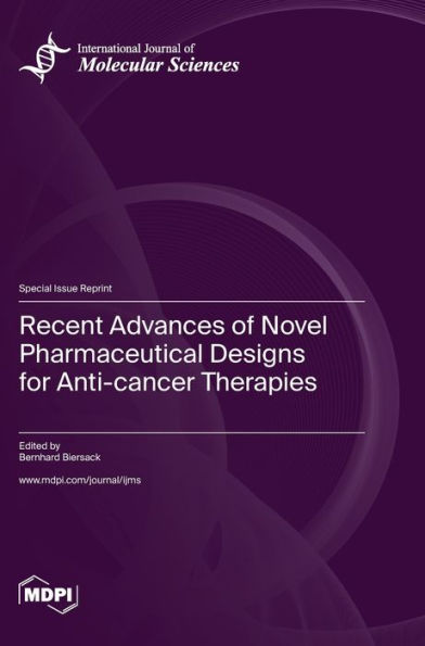 Recent Advances Of Novel Pharmaceutical Designs For Anti-Cancer Therapies