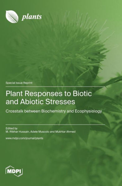 Plant Responses To Biotic And Abiotic Stresses: Crosstalk Between Biochemistry And Ecophysiology