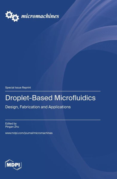 Droplet-Based Microfluidics: Design, Fabrication And Applications
