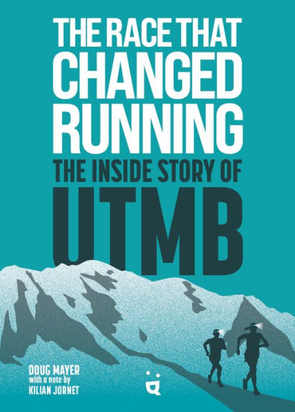 The Race That Changed Running: The Inside Story Of Utmb - 9783039640140