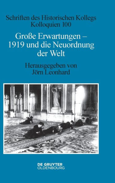 Große Erwartungen: 1919 Und Die Neuordnung Der Welt (Schriften Des Historischen Kollegs) (German Edition)