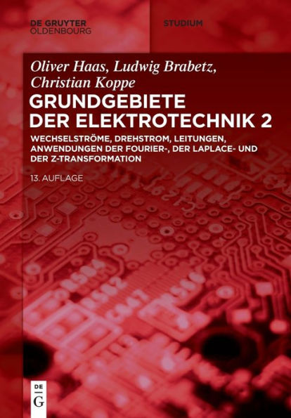 Wechselströme, Drehstrom, Leitungen, Anwendungen Der Fourier-, Der Laplace- Und Der Z-Transformation (De Gruyter Studium) (German Edition) (De Gruyter Studium, 2) - 9783110631609