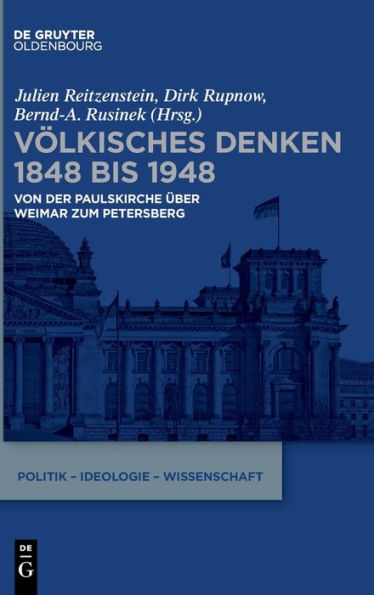 Politik, Ideologie Und Demokratie: Völkisches Denken 1848 Bis 1948: Von Der Paulskirche Über Weimar Zum Petersberg (Politik - Ideologie - Wissenschaft) (German Edition)