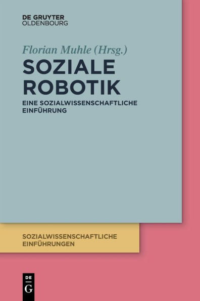 Soziale Robotik: Eine Sozialwissenschaftliche Einführung (Issn, 5) (German Edition) - 9783110713916
