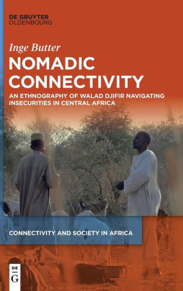 Nomadic Connectivity: An Ethnography Of Walad Djifir Navigating Insecurities In Central Africa (Issn, 4)