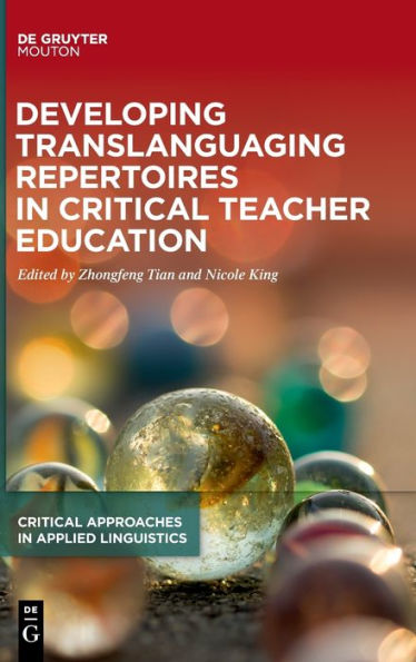 Developing Translanguaging Repertoires In Critical Teacher Education (Critical Approaches In Applied Linguistics [Crital]) (Issn, 1)