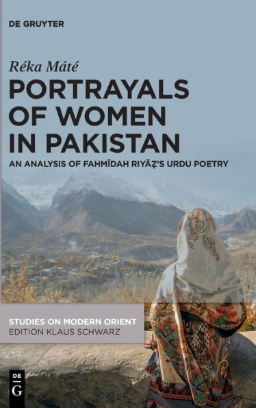 Portrayals Of Women In Pakistan: An Analysis Of Fahmidah Riya?'S Urdu Poetry (Studies On Modern Orient) (Studies On Modern Orient, 45)