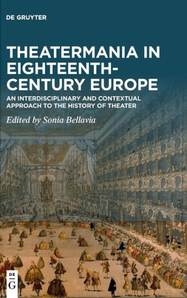 Theatermania In Eighteenth-Century Europe: An Interdisciplinary And Contextual Approach To The History Of Theater