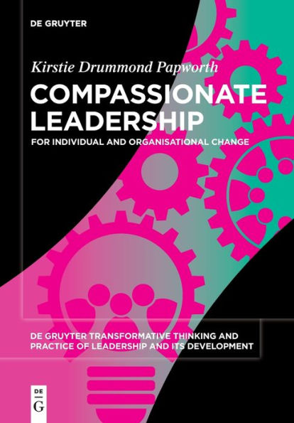 Compassionate Leadership: For Individual And Organisational Change (Issn)