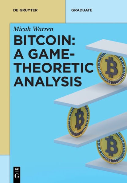 Bitcoin: A Game-Theoretic Analysis (De Gruyter Textbook)