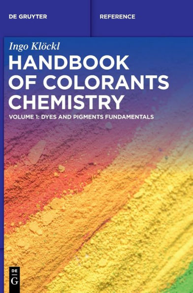 Handbook Of Colorants Chemistry: Dyes And Pigments Fundamentals (The De Gruyter Reference)