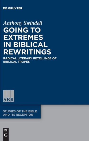 Going To Extremes In Biblical Rewritings: Radical Literary Retellings Of Biblical Tropes (Issn, 22)