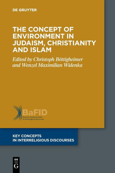 The Concept Of Environment In Judaism, Christianity And Islam (Key Concepts In Interreligious Discourses)