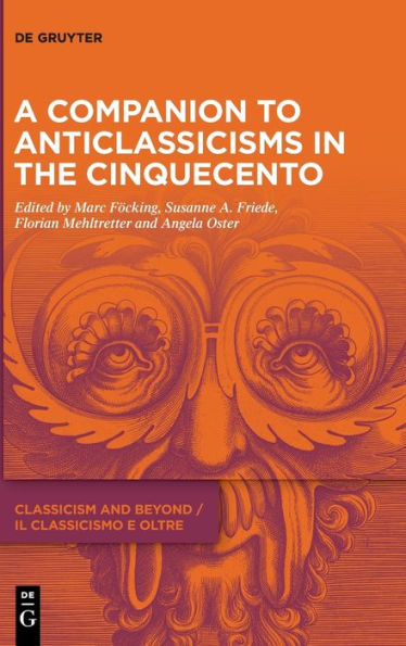 A Companion To Anticlassicisms In The Cinquecento (Issn, 1)