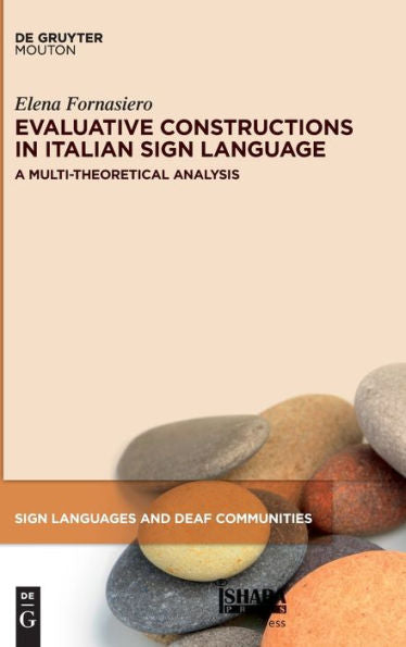 Evaluative Constructions In Italian Sign Language (Lis): A Multi-Theoretical Analysis (Sign Languages And Deaf Communities [Sldc])