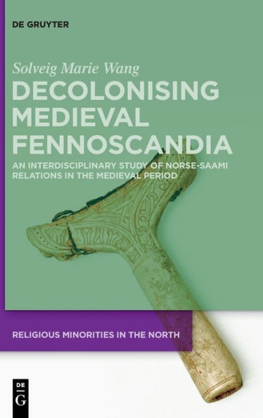 Decolonising Medieval Fennoscandia: An Interdisciplinary Study Of Norse-Saami Relations In The Medieval Period (Issn, 5)