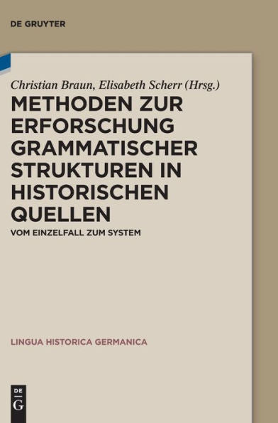 Methoden Zur Erforschung Grammatischer Strukturen In Historischen Quellen: Vom Einzelfall Zum System (Lingua Historica Germanica) (German Edition)