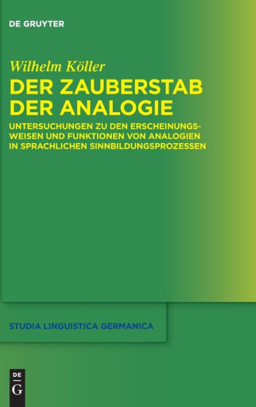 Der Zauberstab Der Analogie: Untersuchungen Zu Den Erscheinungsweisen Und Funktionen Von Analogien In Sprachlichen Sinnbildungsprozessen (Studia Linguistica Germanica) (German Edition)