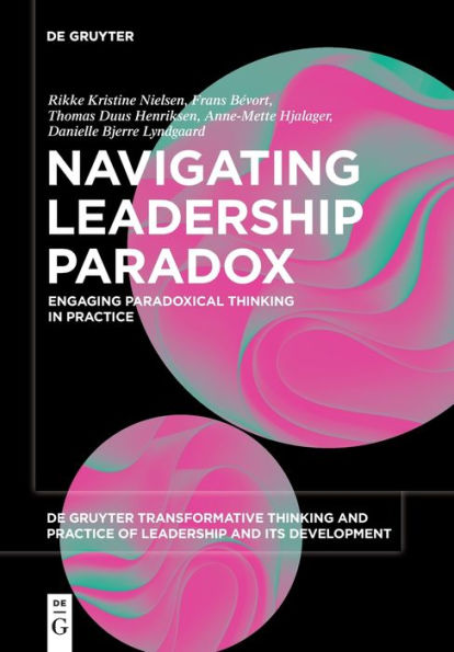 Navigating Leadership Paradox: Engaging Paradoxical Thinking In Practice (Issn) - 9783110788853